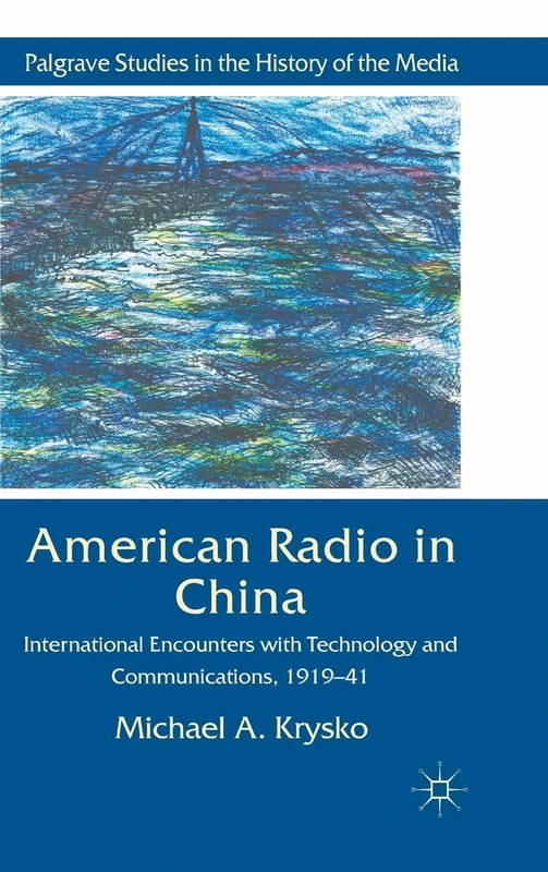 American Radio in China: International Encounters with Technology and Communications, 1919-41 (Palgrave Studies in the History of the Media) - Image 1