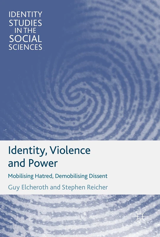 Identity, Violence and Power: Mobilising Hatred, Demobilising Dissent (Identity Studies in the Social Sciences)