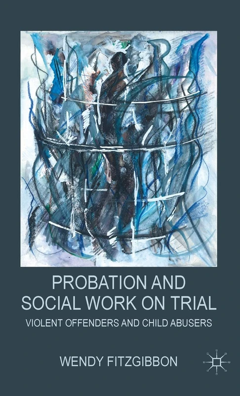 Probation and Social Work on Trial: Violent Offenders and Child Abusers