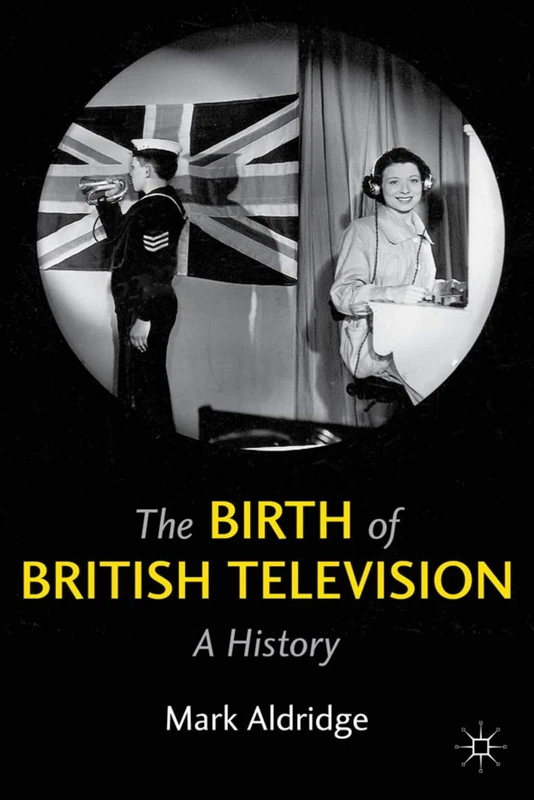 The Birth of British Television: A History