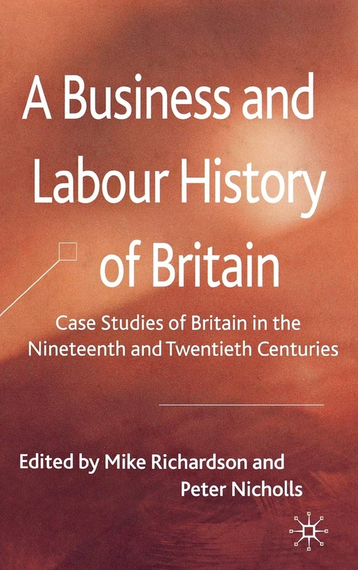 A Business and Labour History of Britain: Case studies of Britain in the Nineteenth and Twentieth Centuries