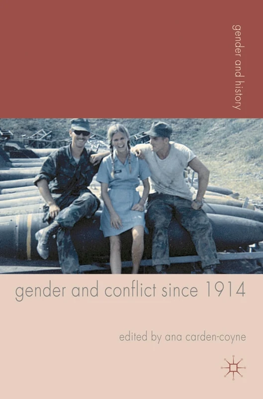 Gender and Conflict since 1914: Historical and Interdisciplinary Perspectives: 19 (Gender and History)