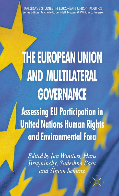 The European Union and Multilateral Governance: Assessing EU Participation in United Nations Human Rights and Environmental Fora (Palgrave Studies in European Union Politics)