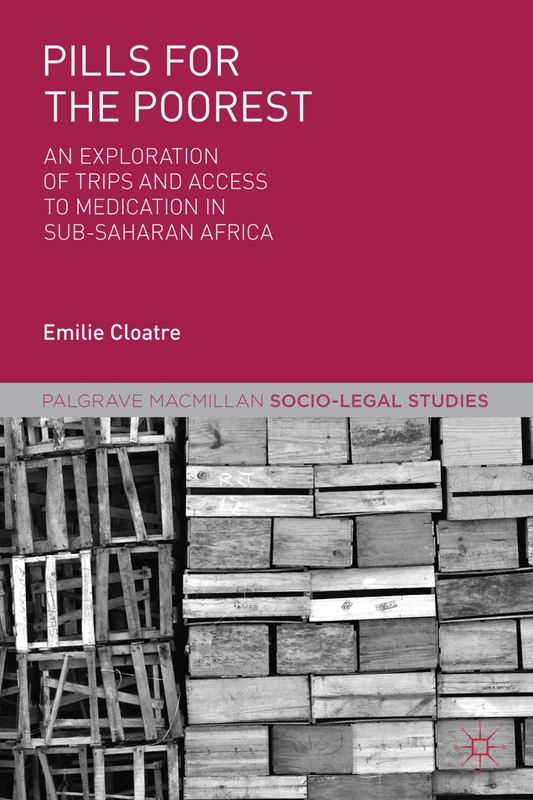 Pills for the Poorest: An Exploration of TRIPS and Access to Medication in Sub-Saharan Africa (Palgrave Socio-Legal Studies)