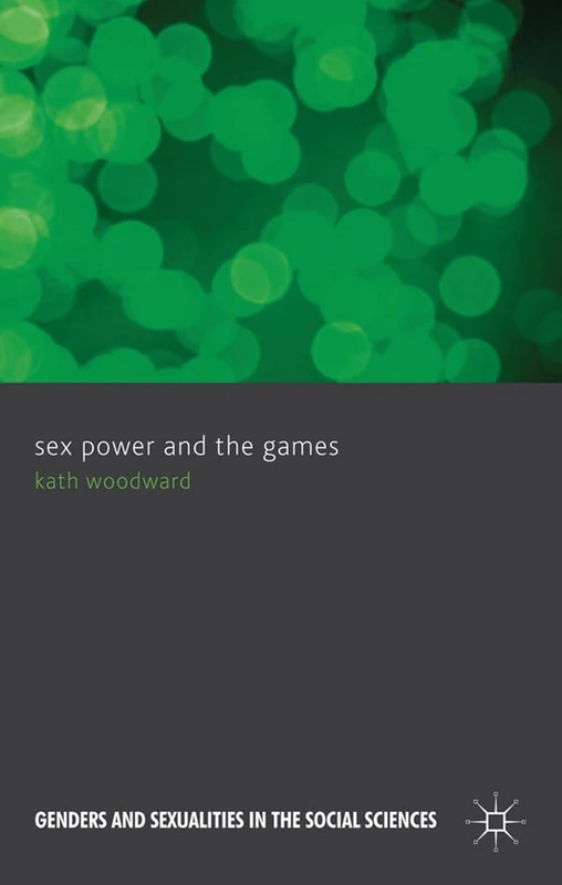Sex, Power and the Games (Genders and Sexualities in the Social Sciences)