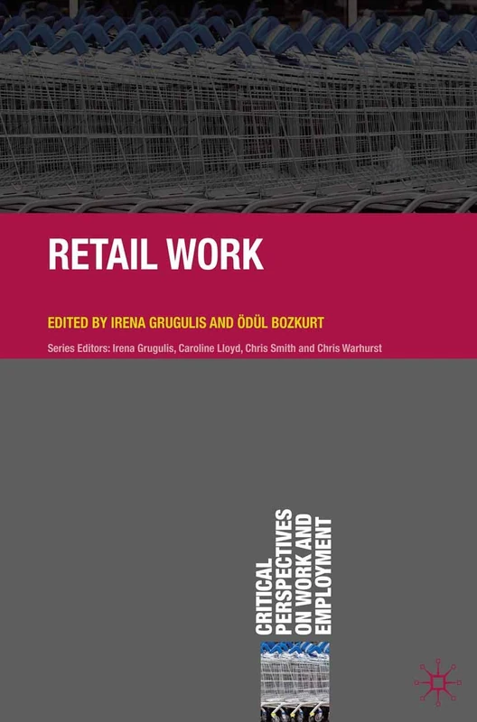 Retail Work: 14 (Critical Perspectives on Work and Employment)