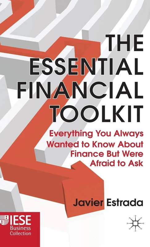 The Essential Financial Toolkit: Everything You Always Wanted to Know About Finance But Were Afraid to Ask (IESE Business Collection)