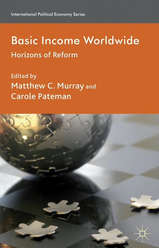 Basic Income Worldwide: Horizons of Reform (International Political Economy Series)