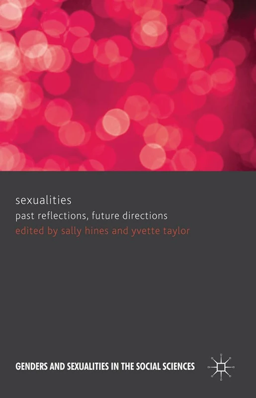 Sexualities: Past Reflections, Future Directions (Genders and Sexualities in the Social Sciences)