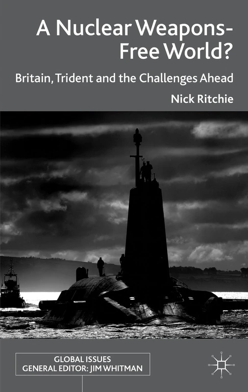 A Nuclear Weapons-Free World?: Britain, Trident and the Challenges Ahead (Global Issues)