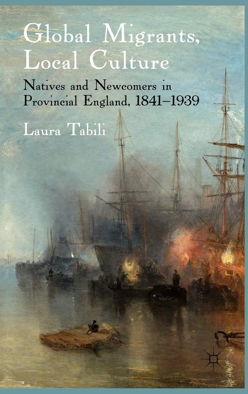Global Migrants, Local Culture: Natives and Newcomers in Provincial England, 1841-1939