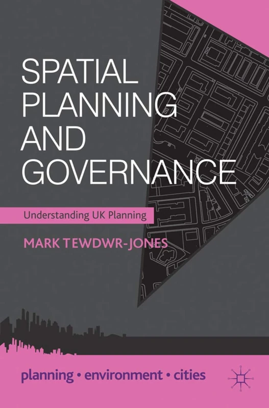 Spatial Planning and Governance: Understanding UK Planning: 40 (Planning, Environment, Cities)