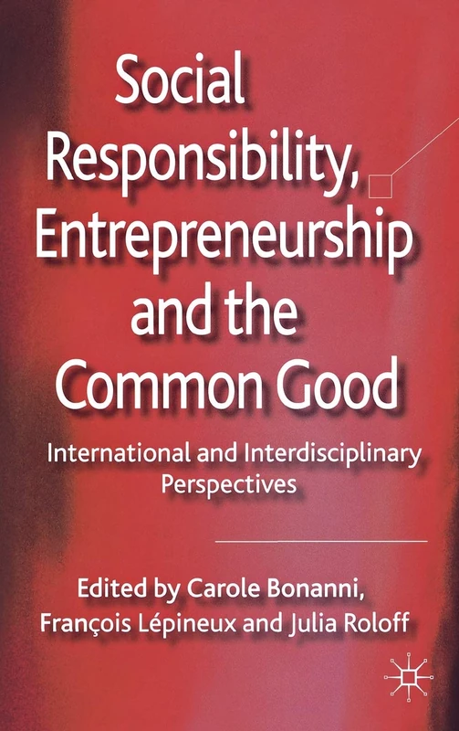 Social Responsibility, Entrepreneurship and the Common Good: International and Interdisciplinary Perspectives