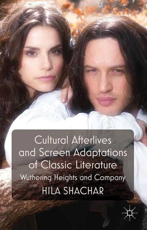 Cultural Afterlives and Screen Adaptations of Classic Literature: Wuthering Heights and Company