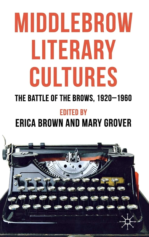 Middlebrow Literary Cultures: The Battle of the Brows, 1920-1960
