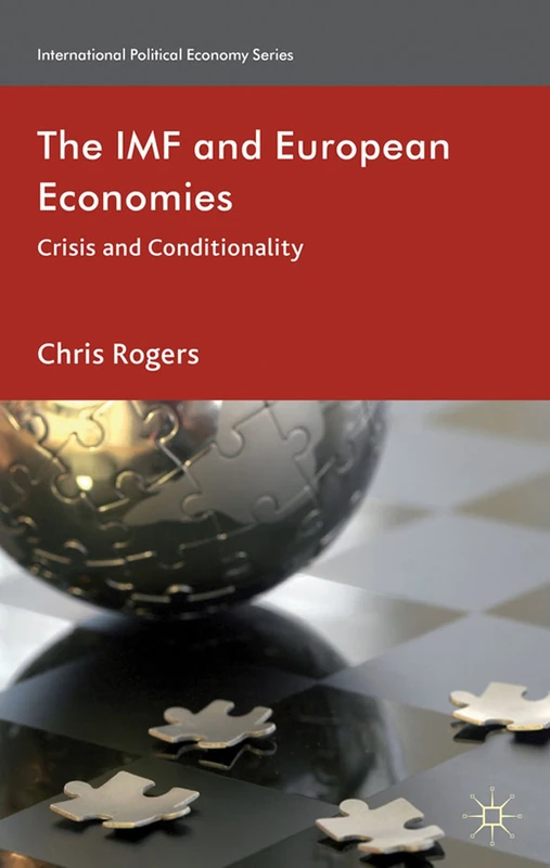 The IMF and European Economies: Crisis and Conditionality (International Political Economy Series)