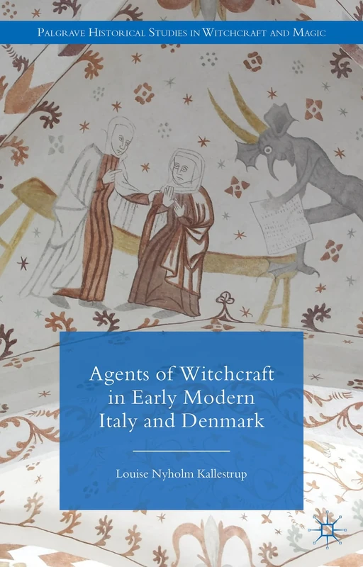 Agents of Witchcraft in Early Modern Italy and Denmark (Palgrave Historical Studies in Witchcraft and Magic)