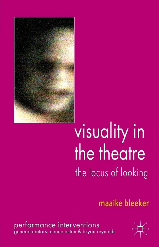 Visuality in the Theatre: The Locus of Looking (Performance Interventions)