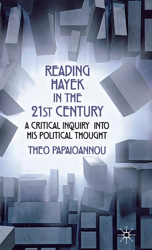 Reading Hayek in the 21st Century: A Critical Inquiry into His Political Thought