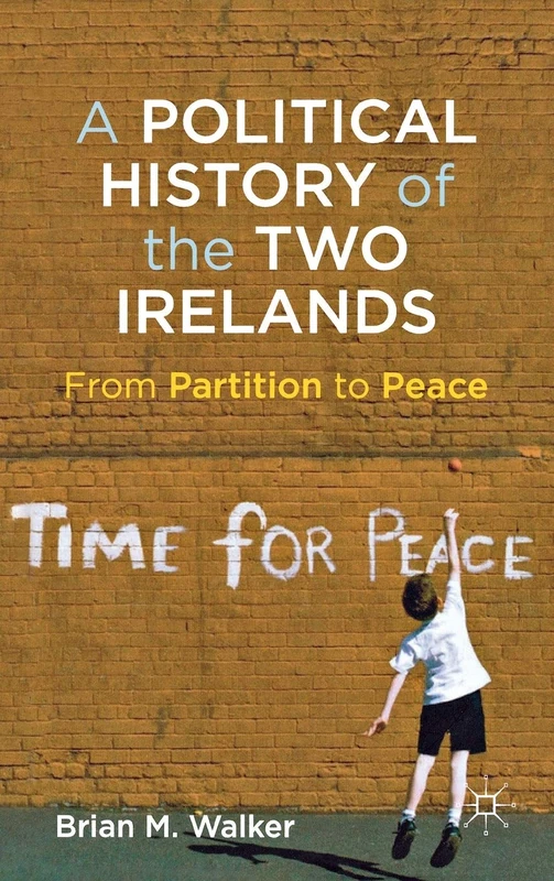 A Political History of the Two Irelands: From Partition to Peace