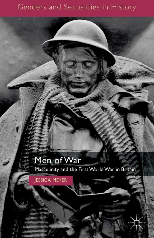 Men of War: Masculinity and the First World War in Britain (Genders and Sexualities in History)