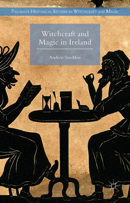 Witchcraft and Magic in Ireland (Palgrave Historical Studies in Witchcraft and Magic)