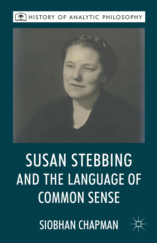 Susan Stebbing and the Language of Common Sense (History of Analytic Philosophy)