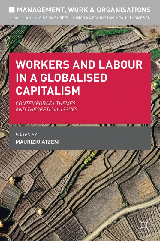 Workers and Labour in a Globalised Capitalism: Contemporary Themes and Theoretical Issues: 2 (Management, Work and Organisations)