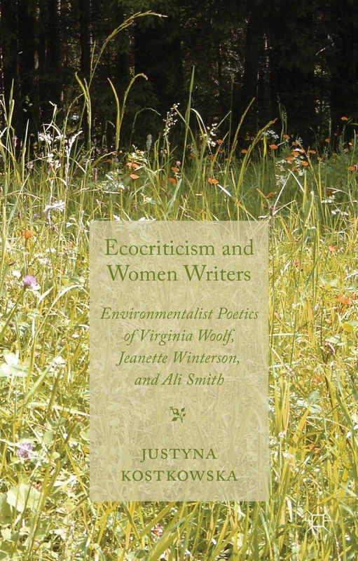 Ecocriticism and Women Writers: Environmentalist Poetics of Virginia Woolf, Jeanette Winterson, and Ali Smith - Image 1