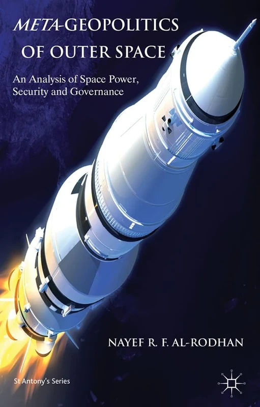 Meta-Geopolitics of Outer Space: An Analysis of Space Power, Security and Governance (St Anthony's Series)