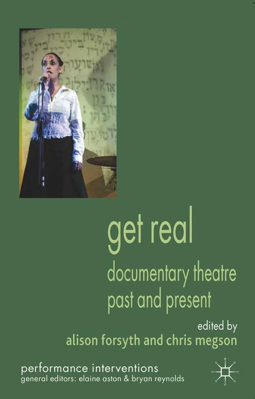 Get Real: Documentary Theatre Past and Present (Performance Interventions)