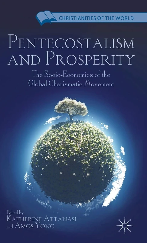 Pentecostalism and Prosperity: The Socio-Economics of the Global Charismatic Movement (Christianities of the World)