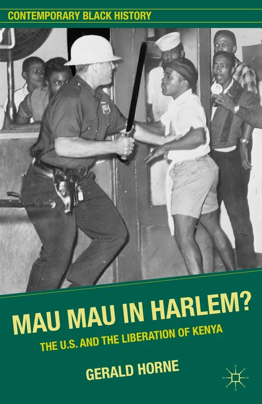 Mau Mau in Harlem?: The U.S. and the Liberation of Kenya (Contemporary Black History)