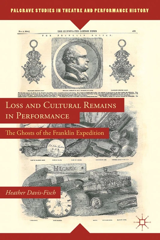 Loss and Cultural Remains in Performance: The Ghosts of the Franklin Expedition (Palgrave Studies in Theatre and Performance History) - Image 1
