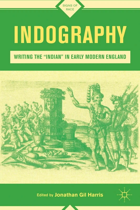Indography: Writing the "Indian" in Early Modern England (Signs of Race)