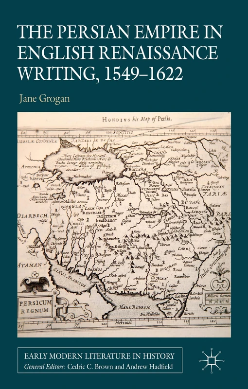 The Persian Empire in English Renaissance Writing, 1549-1622 (Early Modern Literature in History)