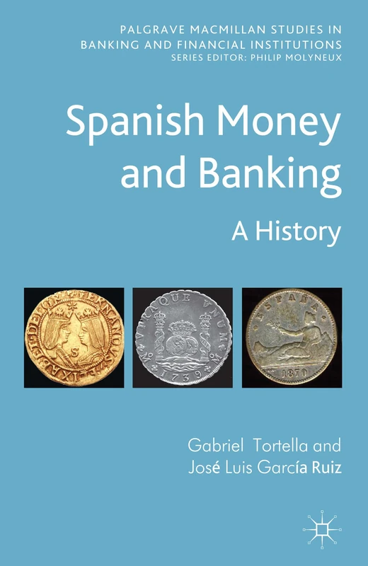 Spanish Money and Banking: A History (Palgrave Macmillan Studies in Banking and Financial Institutions)