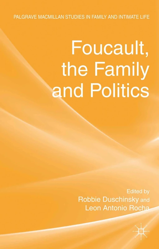 Foucault, the Family and Politics (Palgrave Macmillan Studies in Family and Intimate Life) - Image 1