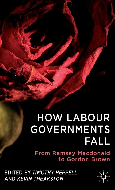 How Labour Governments Fall: From Ramsay Macdonald to Gordon Brown