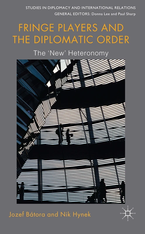 Fringe Players and the Diplomatic Order: The 'New' Heteronomy (Studies in Diplomacy and International Relations)
