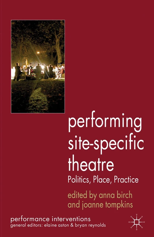 Performing Site-Specific Theatre: Politics, Place, Practice (Performance Interventions)