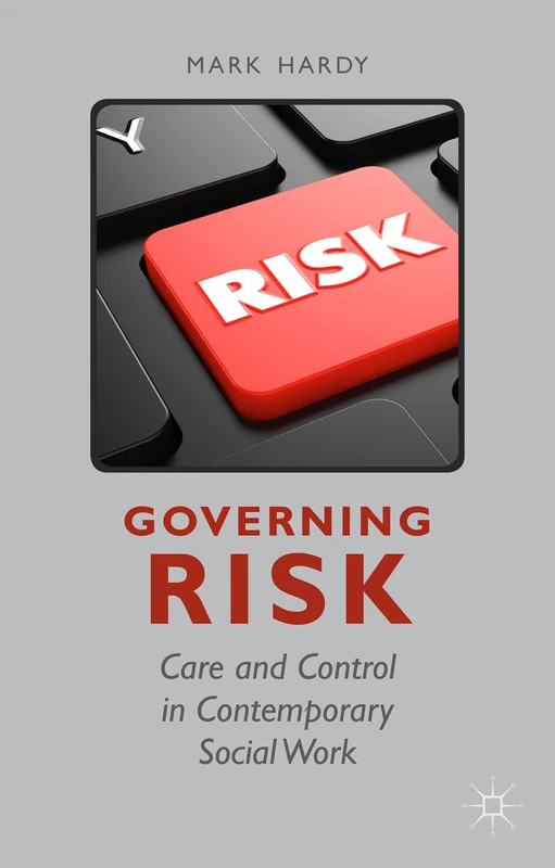 Governing Risk: Care and Control in Contemporary Social Work