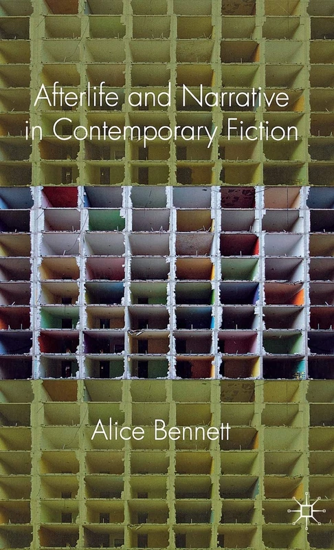 Afterlife and Narrative in Contemporary Fiction: Life After Death