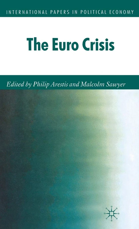The Euro Crisis (International Papers in Political Economy)