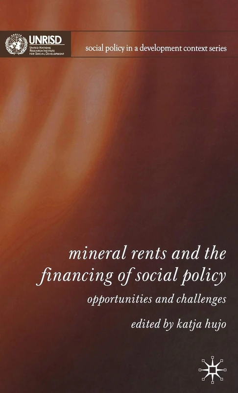 Mineral Rents and the Financing of Social Policy: Opportunities and Challenges (Social Policy in a Development Context)