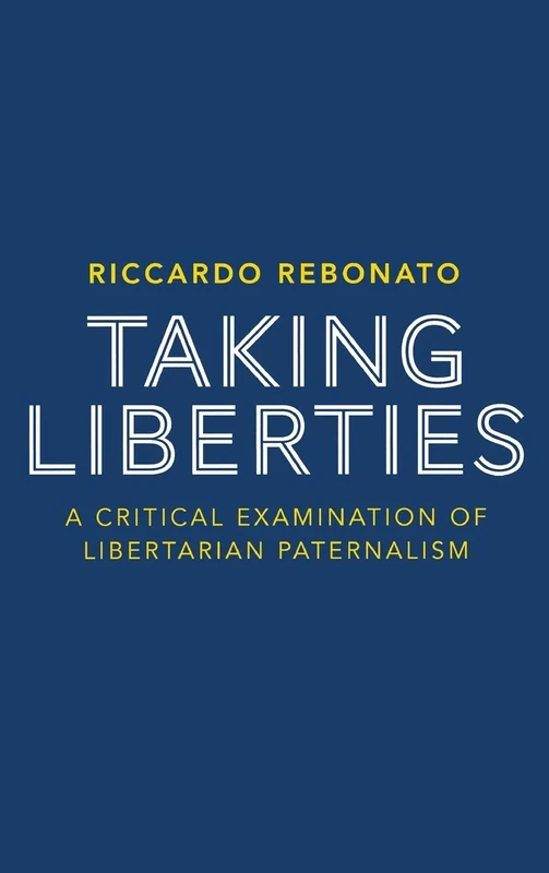 Taking Liberties: A Critical Examination of Libertarian Paternalism