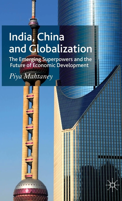 India, China and Globalization: The Emerging Superpowers and the Future of Economic Development