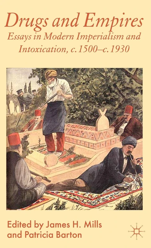 Drugs and Empires: Essays in Modern Imperialism and Intoxication, c.1500 to c.1930