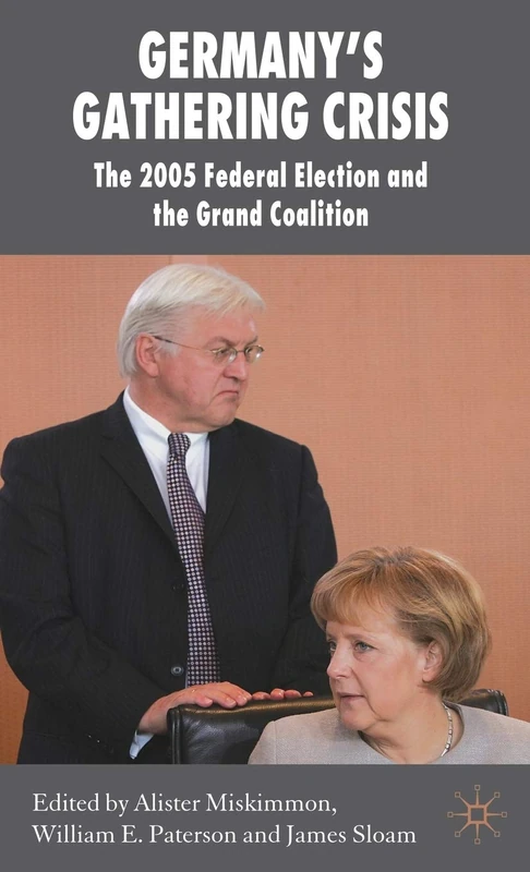 Germany's Gathering Crisis: The 2005 Federal Election and the Grand Coalition (New Perspectives in German Political Studies)