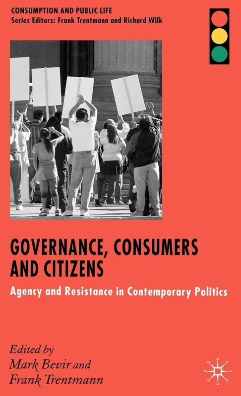 Governance, Consumers and Citizens: Agency and Resistance in Contemporary Politics (Consumption and Public Life)